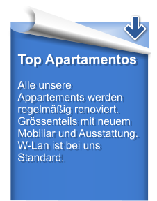 Top Apartamentos  Alle unsere Appartements werden regelmäßig renoviert. Grössenteils mit neuem Mobiliar und Ausstattung. W-Lan ist bei uns Standard.